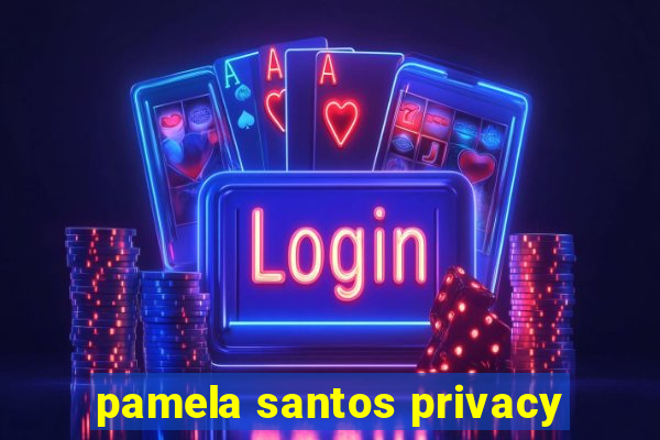 pamela santos privacy